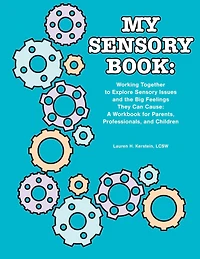 My Sensory Book: Working Together to Explore Sensory Issues and the Big Feelings They Can Cause: A Workbook for Parents, Professionals, and Children