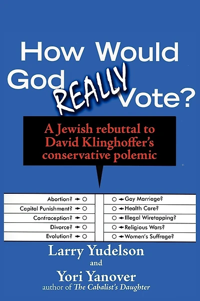 How Would God Really Vote: A Jewish Rebuttal to David Klinghoffer's Conservative Polemic