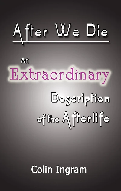 After We Die: An Extraordinary Discussion of the Afterlife