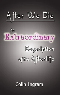 After We Die: An Extraordinary Discussion of the Afterlife