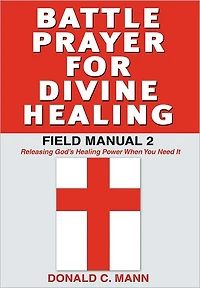 Battle Prayer for Divine Healing: Field Manual 2
