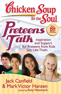 Chicken Soup for the Soul: Preteens Talk: Inspiration and Support from Kids Just Like Them