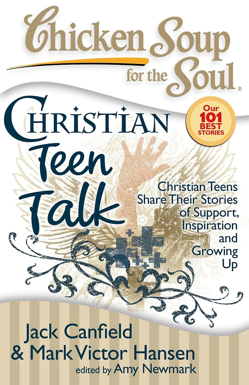 Chicken Soup for the Soul: Christian Teen Talk: Teens Share Their Stories of Support, Inspiration and Growing Up