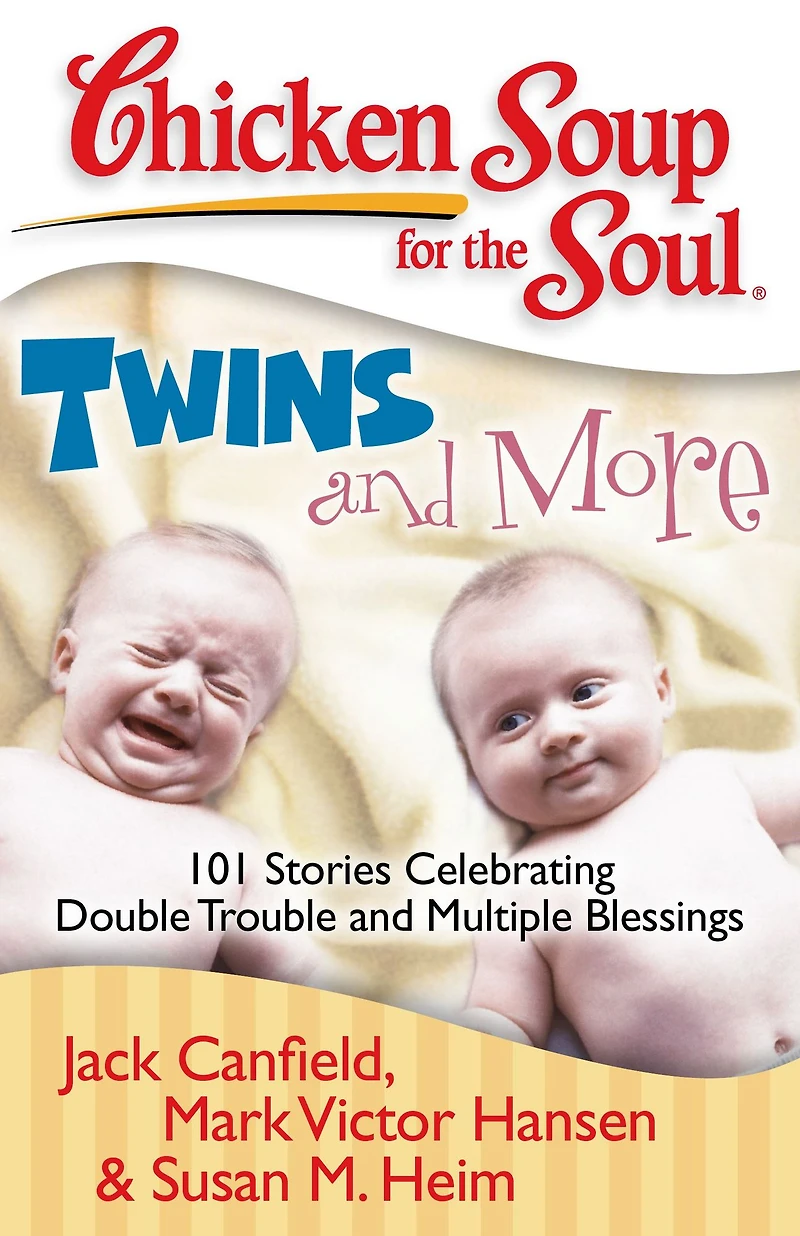 Chicken Soup for the Soul: Twins and More: 101 Stories Celebrating Double Trouble Multiple Blessings