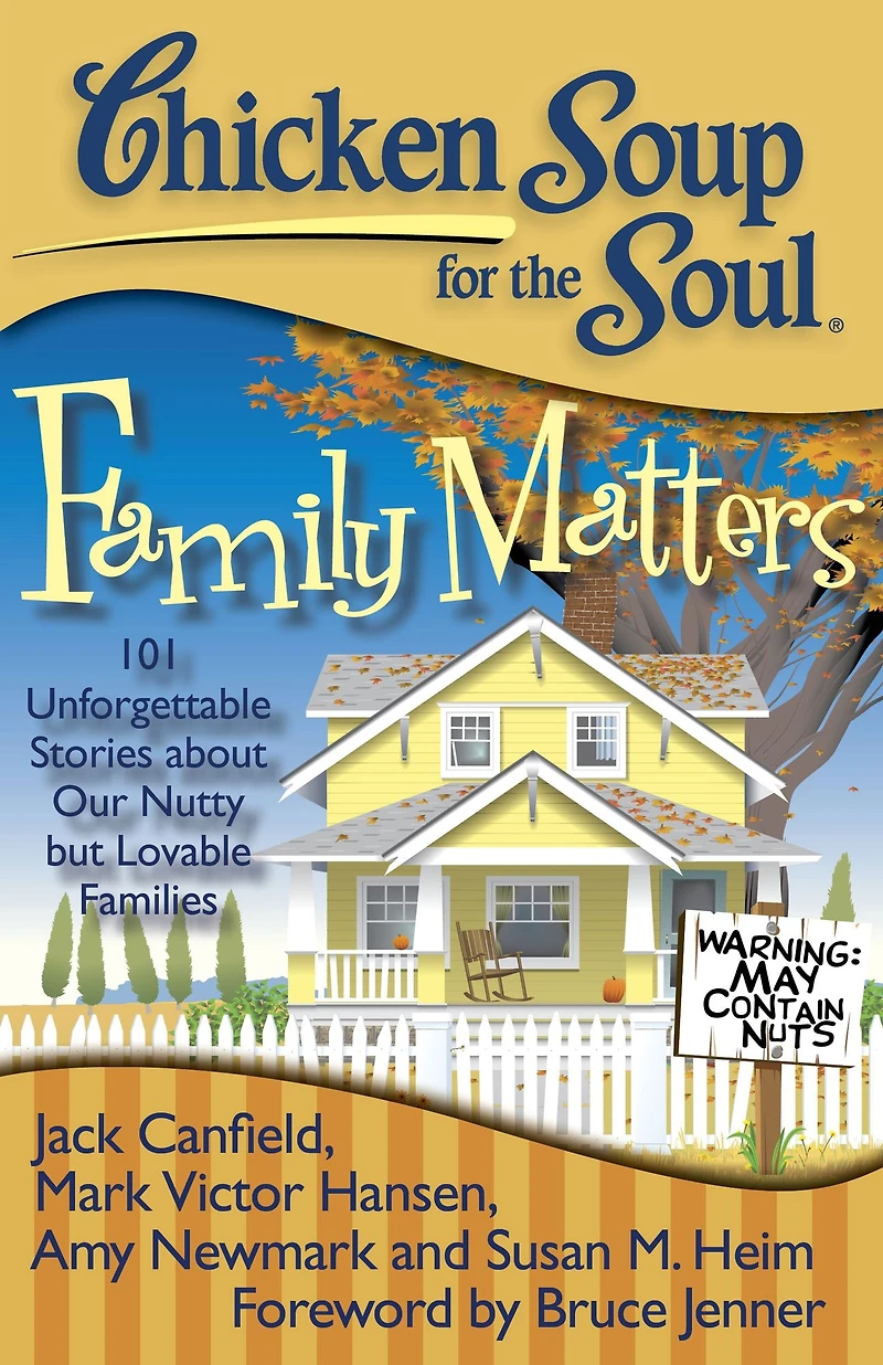 Chicken Soup for the Soul: Family Matters: 101 Unforgettable Stories about Our Nutty but Lovable Families