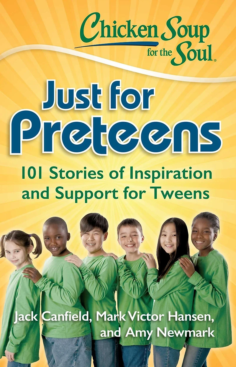 Chicken Soup for the Soul: Just Preteens: 101 Stories of Inspiration and Support Tweens