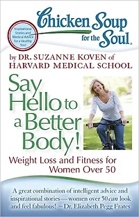 Chicken Soup for the Soul: Say Hello to a Better Body!: Weight Loss and Fitness Women Over 50