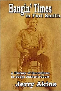 Hangin' Times Fort Smith: A History of Executions Judge Parker's Court