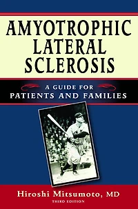Amyotrophic Lateral Sclerosis: A Guide for Patients and Families, Third Edition