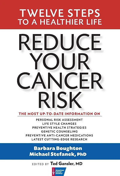 Reduce Your Cancer Risk: Twelve Steps To A Healthier Life