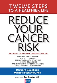 Reduce Your Cancer Risk: Twelve Steps To A Healthier Life