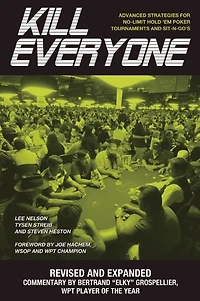 Kill Everyone: Advanced Strategies for No-Limit Hold Em Poker Tournaments and Sit-N-Gos