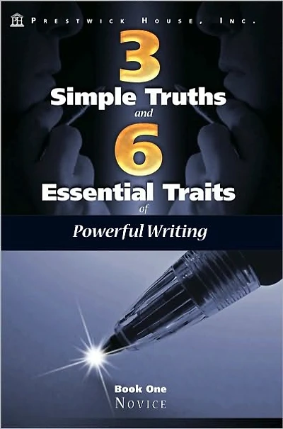 Three Simple Truths and Six Essential Traits for Powerful Writing: Book One - Novice
