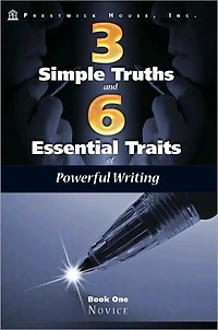 Three Simple Truths and Six Essential Traits for Powerful Writing: Book One - Novice