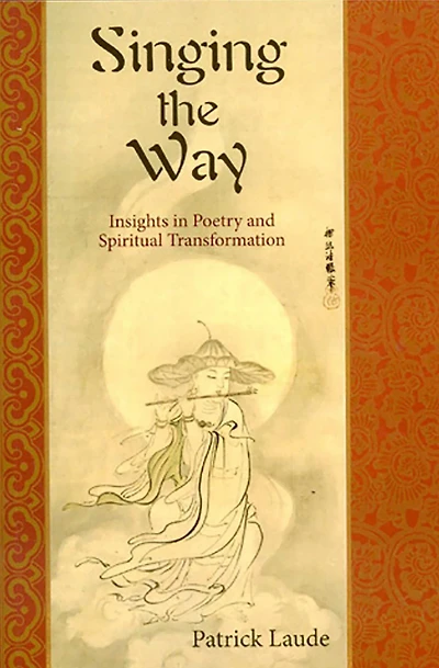 Singing the Way: Insights into Poetry & Spiritual Transformation