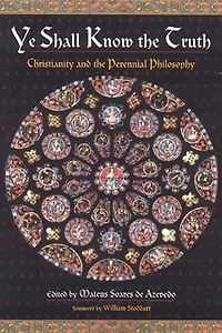 Ye Shall Know the Truth: Christianity and Perennial Philosophy