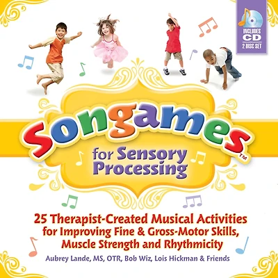 Songames for Sensory Processing: 25 Therapist Created Musical Activities for Improving Fine and Gross Motor Skills, Muscle Strength, and Rhythmicity