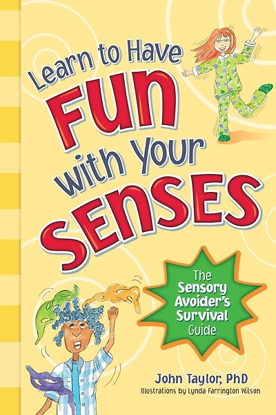 Learn to Have Fun with Your Senses: The Sensory Avoider's Survival Guide