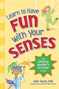 Learn to Have Fun with Your Senses: The Sensory Avoider's Survival Guide
