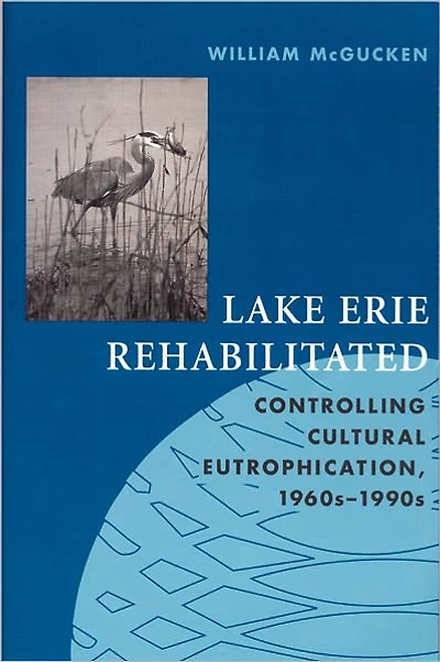 Lake Erie Rehabilitated: Controlling Cultural Eutrophication 1960s-1990s