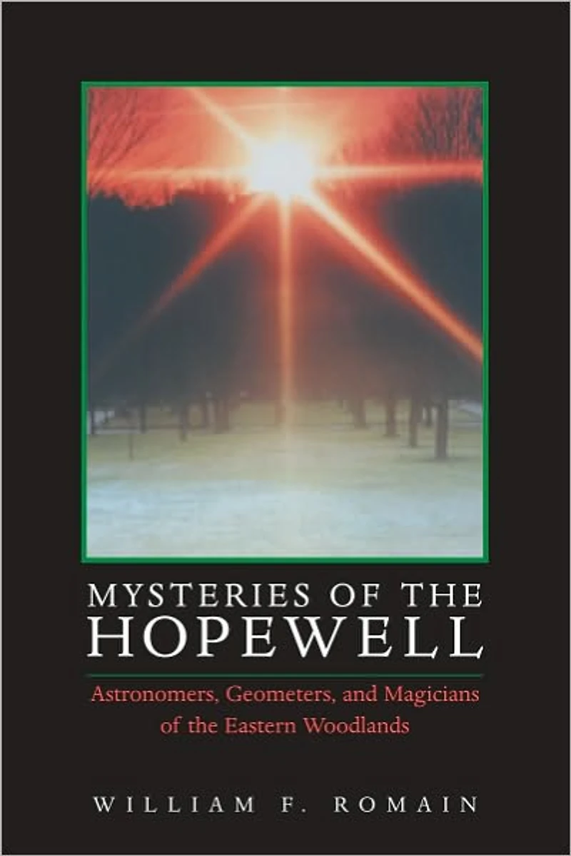 Mysteries of the Hopewell: Astronomers, Geometers, and Magicians of the Eastern Woodlands