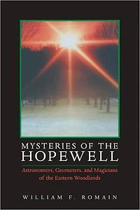 Mysteries of the Hopewell: Astronomers, Geometers, and Magicians of the Eastern Woodlands