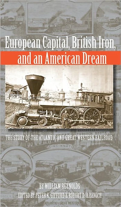 European Capital, British Iron, and an American Dream: The Story of the Atlantic and Great Western Railroad