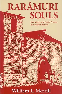 Raramuri Souls: Knowledge and Social Process Northern Mexico