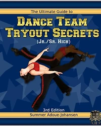 The Ultimate Guide to Dance Team Tryout Secrets (Jr./Sr. High), 3rd Edition: With Exercises, a Stretching Guide for Great Flexibility, Makeup Tips, and More!