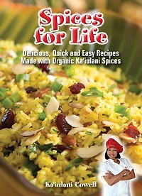 Spices for Life: Delicious, Quick and Easy Recipes Made with Organic Ka'iulani Spices