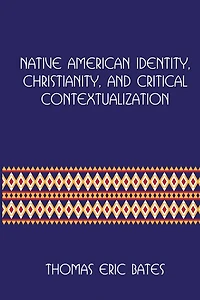 Native American Identity, Christianity, and Critical Contextualization: Centre for Pentecostal Theology Native North American Contextual Movement Series