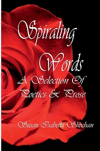 Spiraling Words - A Collection Of Poetics & Prose