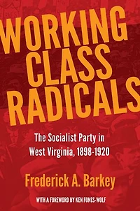 Working Class Radicals: The Socialist Party West Virginia, 1898-1920
