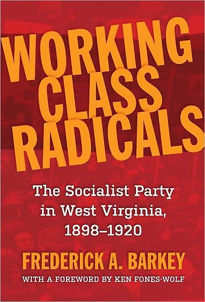 Working Class Radicals: The Socialist Party West Virginia, 1898-1920