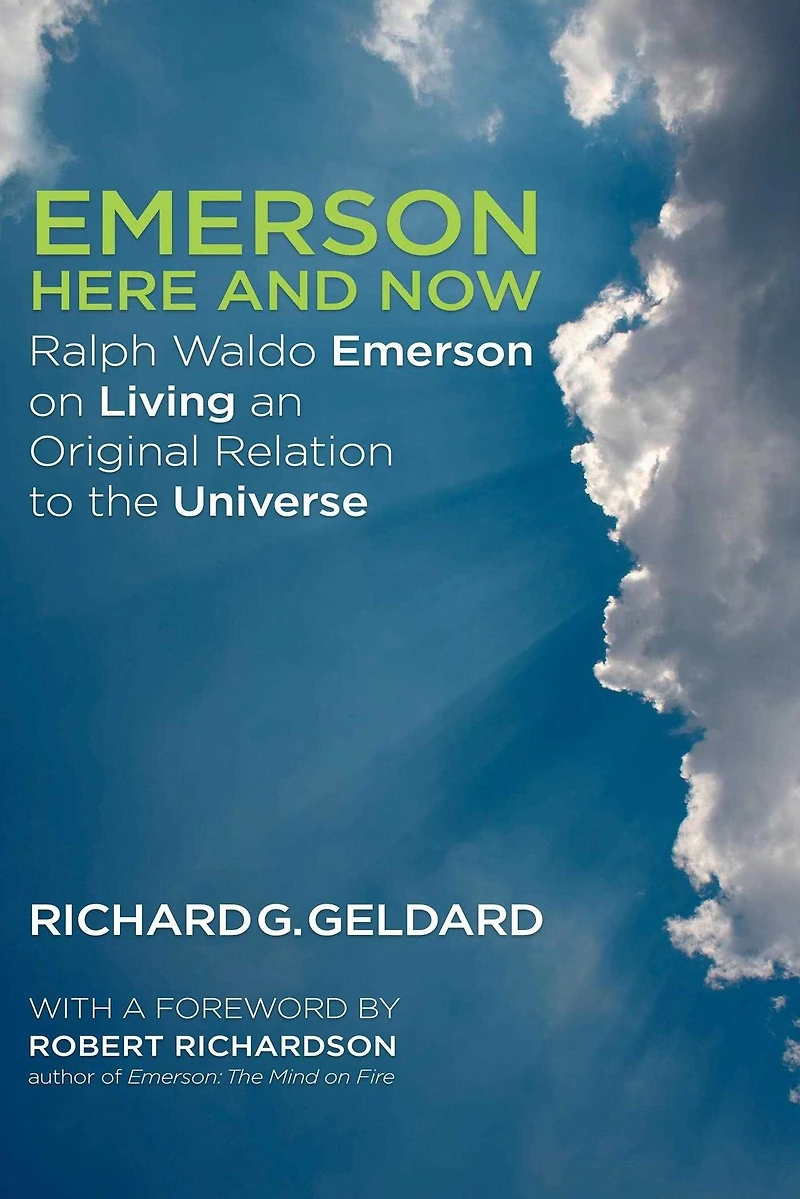 Emerson Here and Now: Ralph Waldo on Living an Original Relation to the Universe