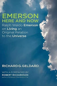 Emerson Here and Now: Ralph Waldo on Living an Original Relation to the Universe
