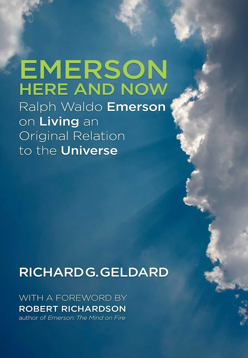 Emerson Here and Now: Ralph Waldo on Living an Original Relation to the Universe