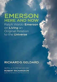 Emerson Here and Now: Ralph Waldo on Living an Original Relation to the Universe