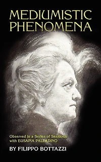 Mediumistic Phenomena: Observed in a Series of Sessions with Eusapia Palladino