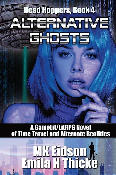 Alternative Ghosts: A GameLit/LitRPG Novel of Time Travel and Alternate Realities