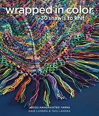 Wrapped in Color: 30 Shawls to Knit in Koigu Handpainted Yarns
