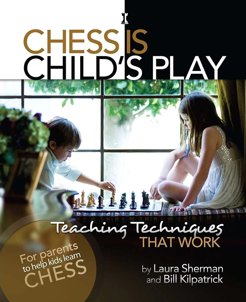 Chess is Child's Play: Teaching Techniques That Work