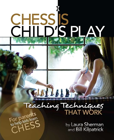 Chess is Child's Play: Teaching Techniques That Work