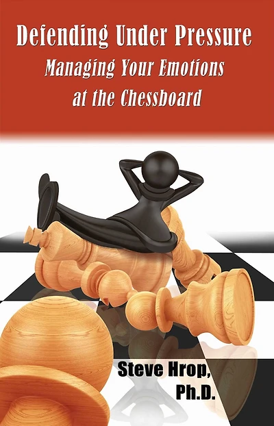 Defending Under Pressure: Managing Your Emotions at the Chessboard