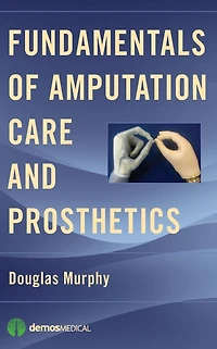 Fundamentals of Amputation Care and Prosthetics