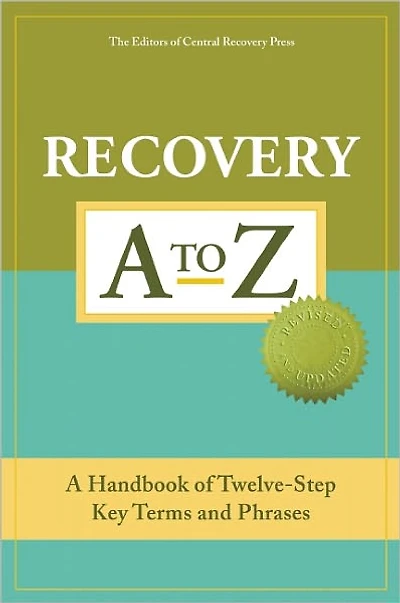 Recovery A to Z: A Handbook of Twelve-Step Key Terms and Phrases