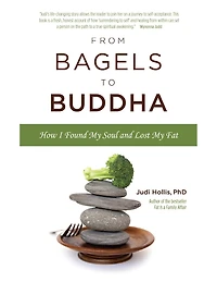 From Bagels to Buddha: How I Found My Soul and Lost Fat