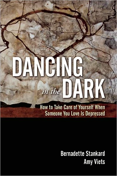 Dancing the Dark: How to Take Care of Yourself When Someone You Love Is Depressed