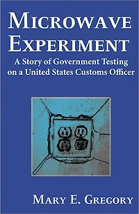 Microwave Experiment: a Story of Government Testing on United States Customs Officer