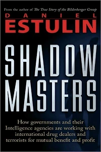 Shadow Masters: An International Network of Governments and Secret-Service Agencies Working Together with Drugs Dealers Terrorists for Mutual Benefit Profit